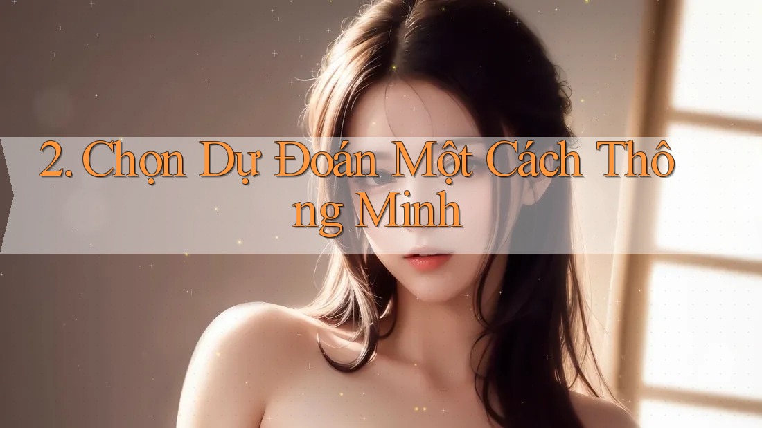 2. Chọn Dự Đoán Một Cách Thông Minh