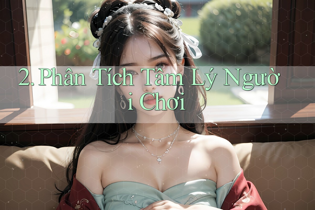 2. Phân Tích Tâm Lý Người Chơi