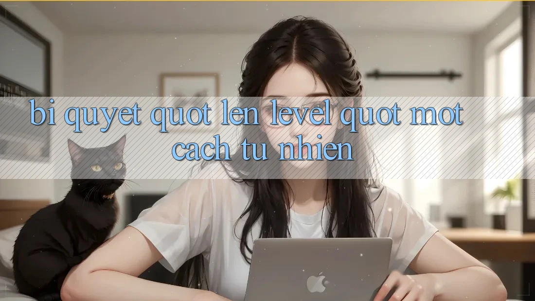 Bí Quyết " Lên Level" Một Cách Tự Nhiên