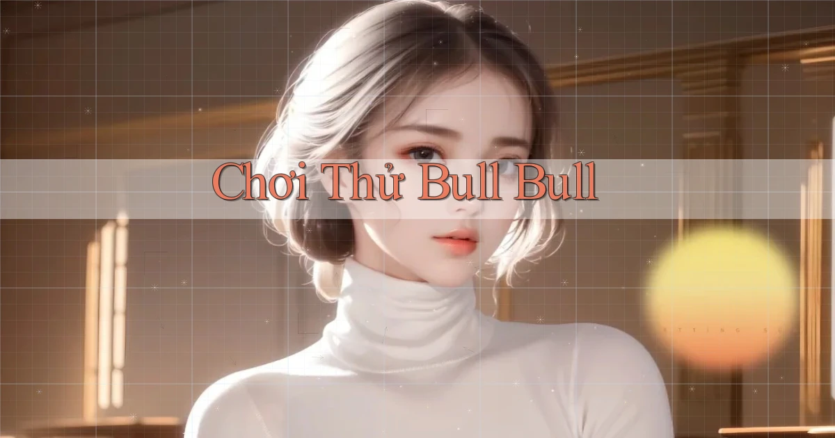 Chơi thử Bull Bull