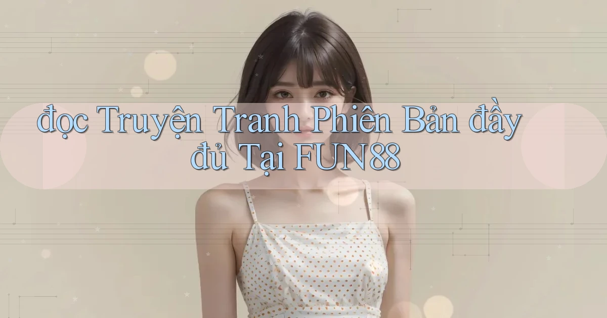 đọc truyện tranh phiên bản đầy đủ tại fun88