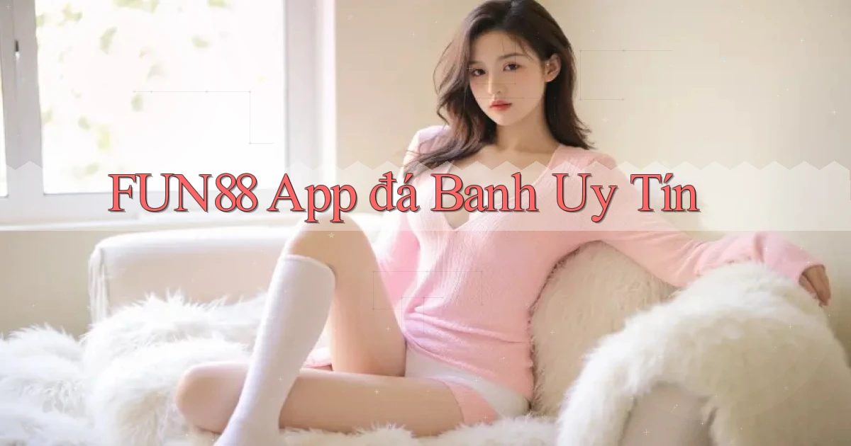 fun88 app đá banh uy tín