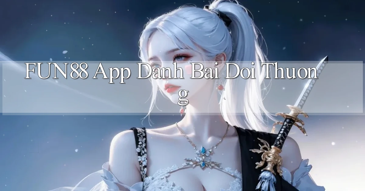 fun88 app đánh bài đổi thưởng