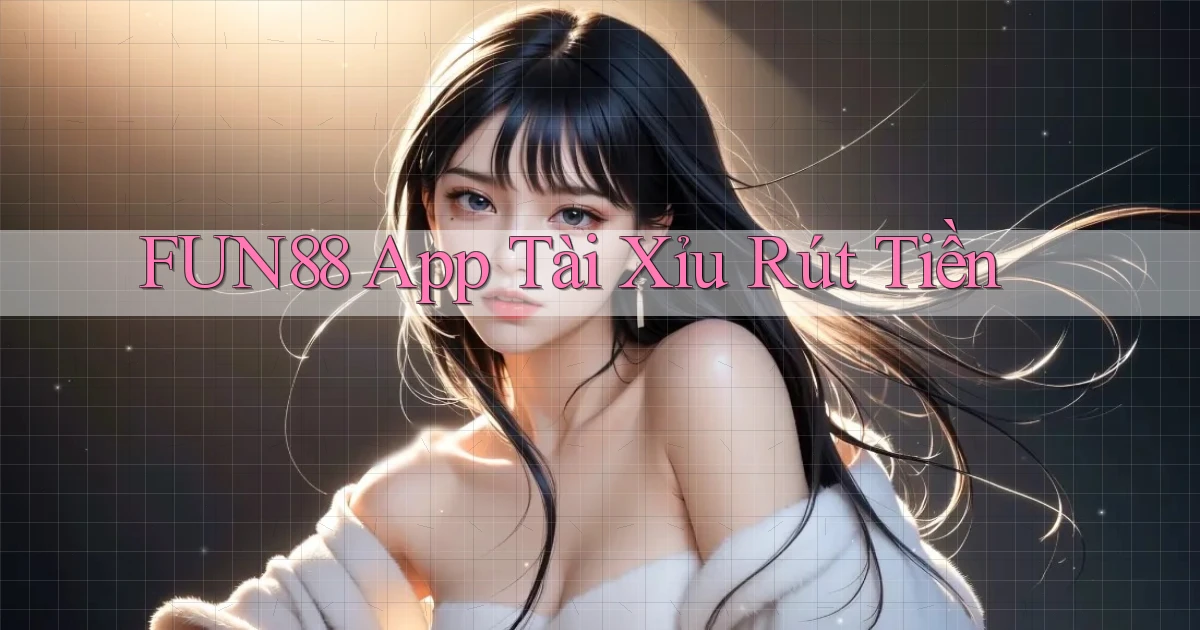 fun88 app tài xỉu rút tiền