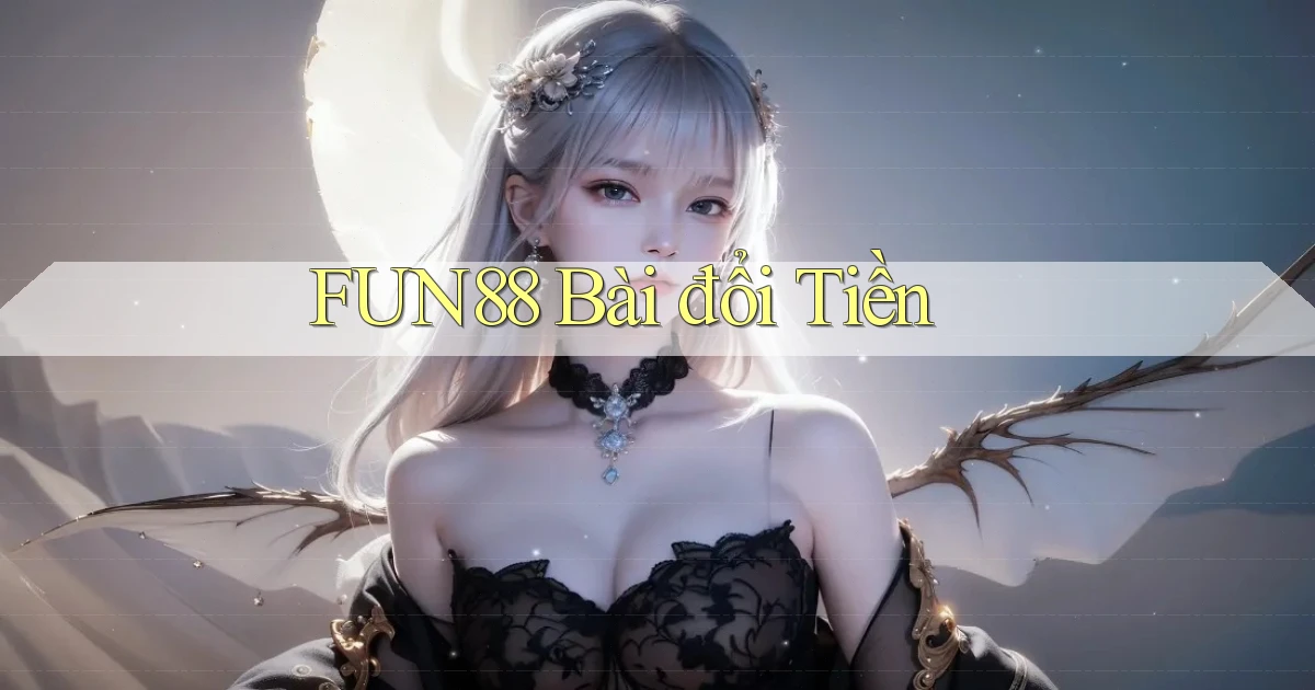 fun88 bài đổi tiền