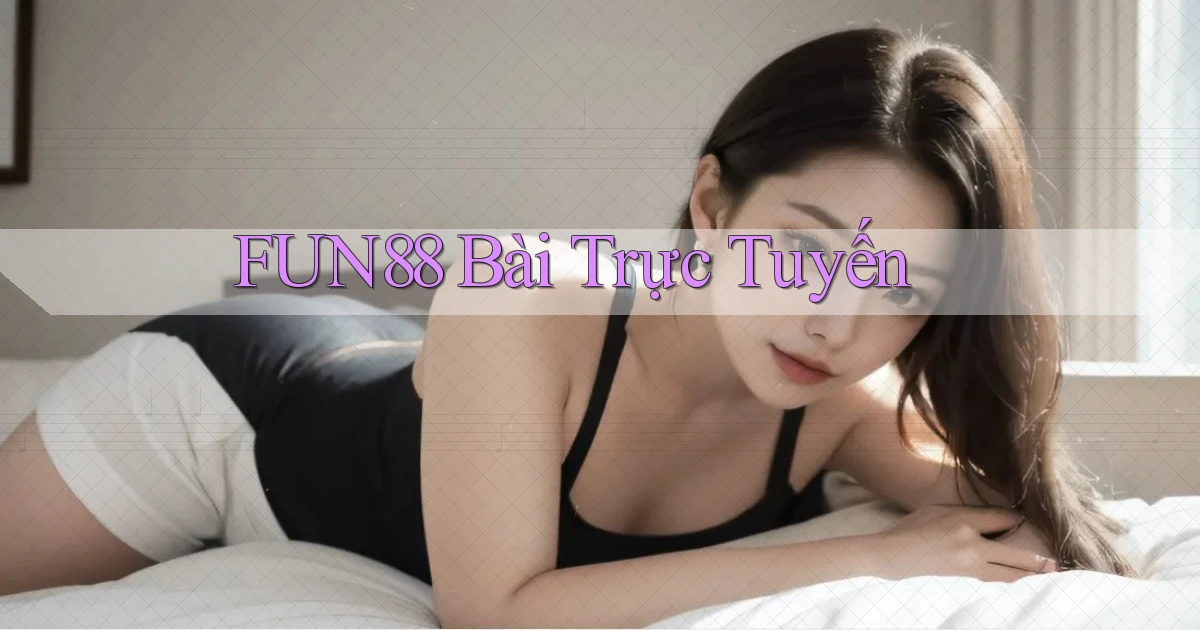 fun88 bài trực tuyến