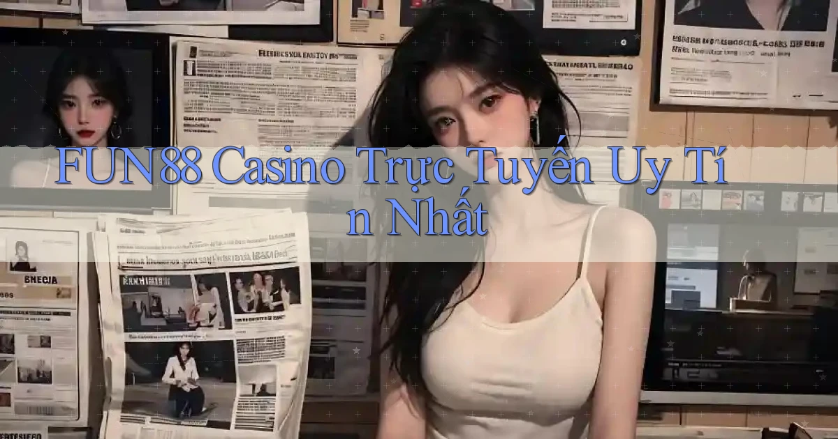fun88 casino trực tuyến uy tín nhất