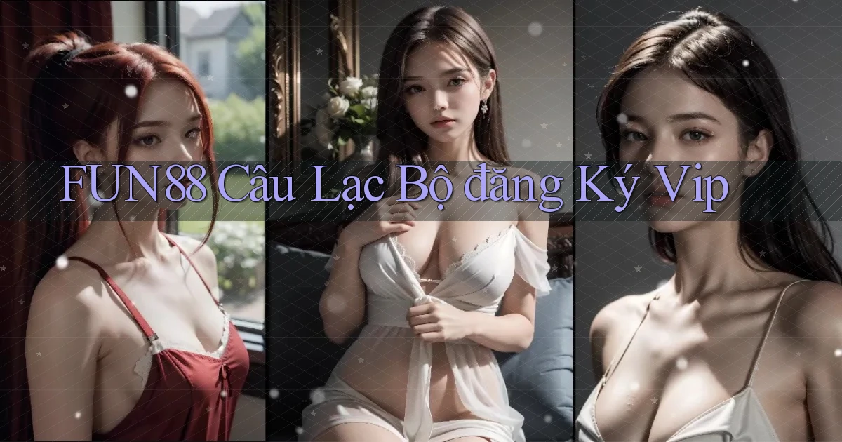fun88  câu lạc bộ đăng ký vip