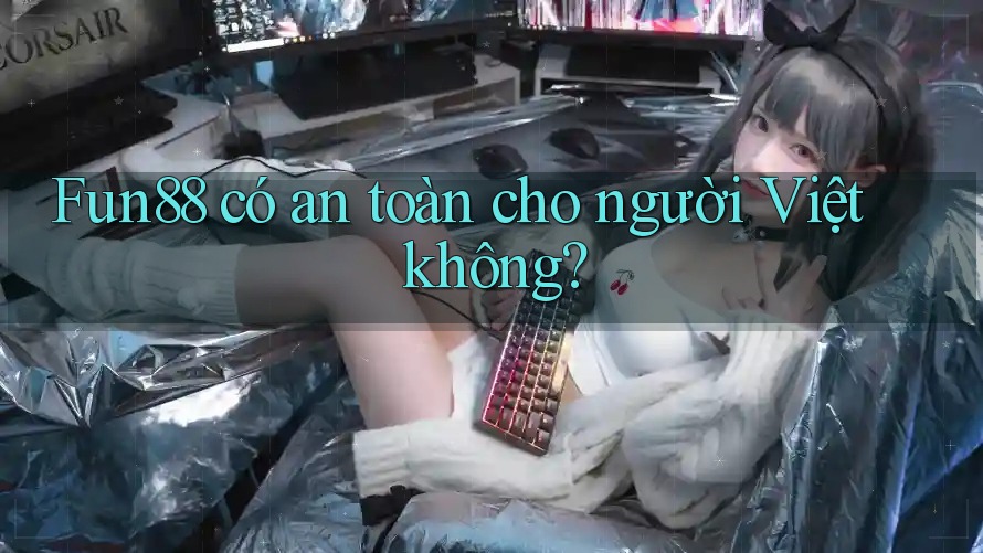 Fun88 có an toàn cho người Việt không?