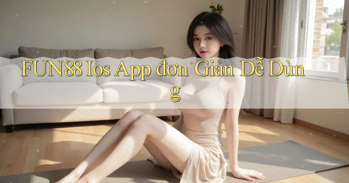 fun88  ios app đơn giản dễ dùng