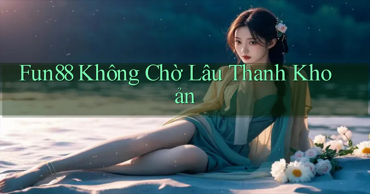 fun88 không chờ lâu thanh khoản