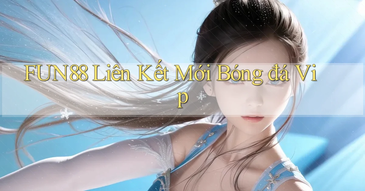 fun88  liên kết mới bóng đá vip