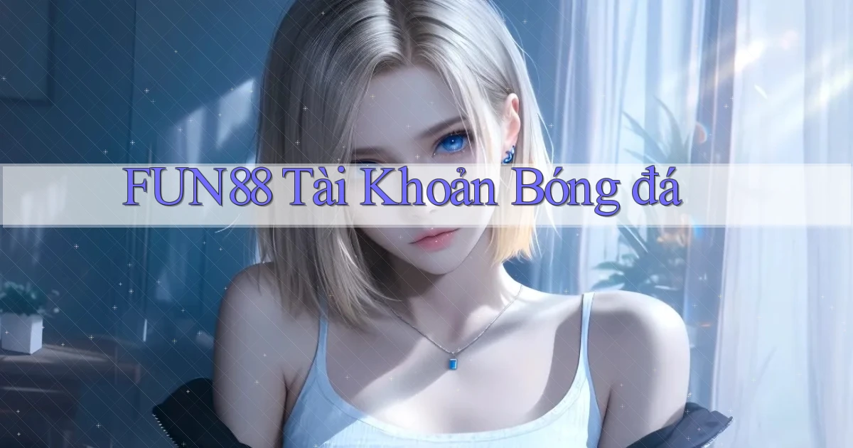 fun88  tài khoản bóng đá