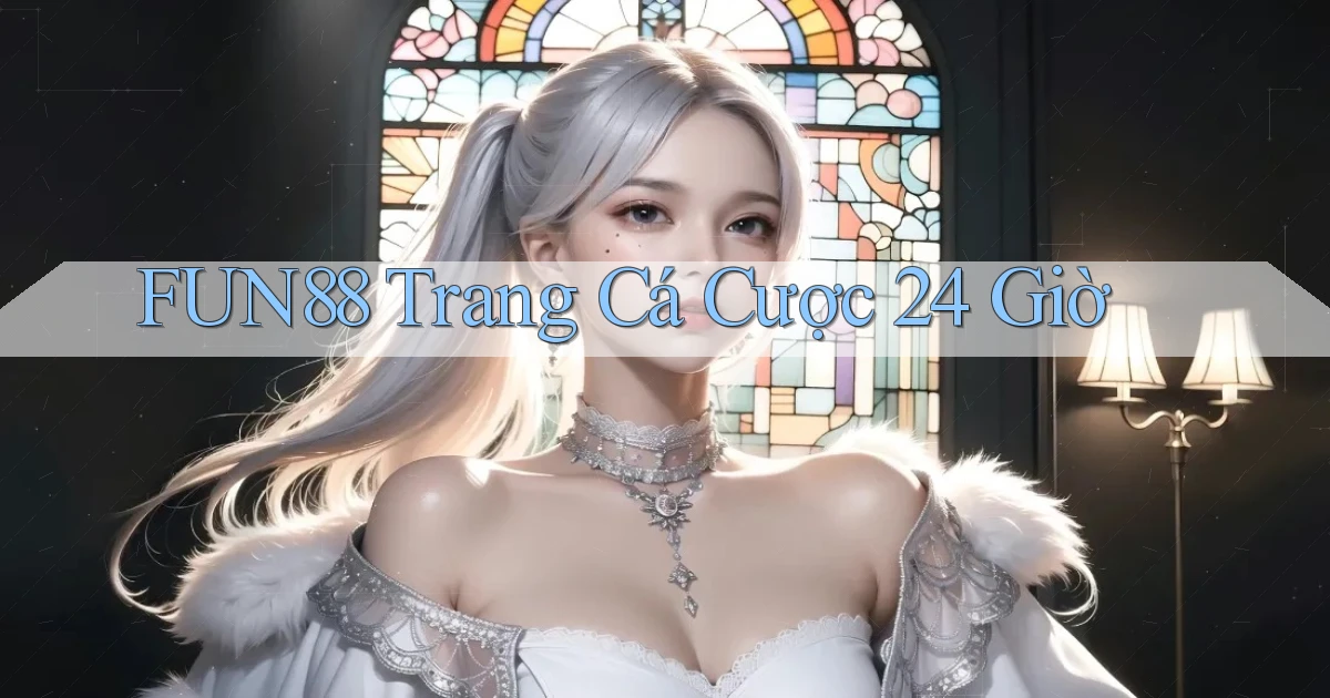 fun88 trang cá cược 24 giờ