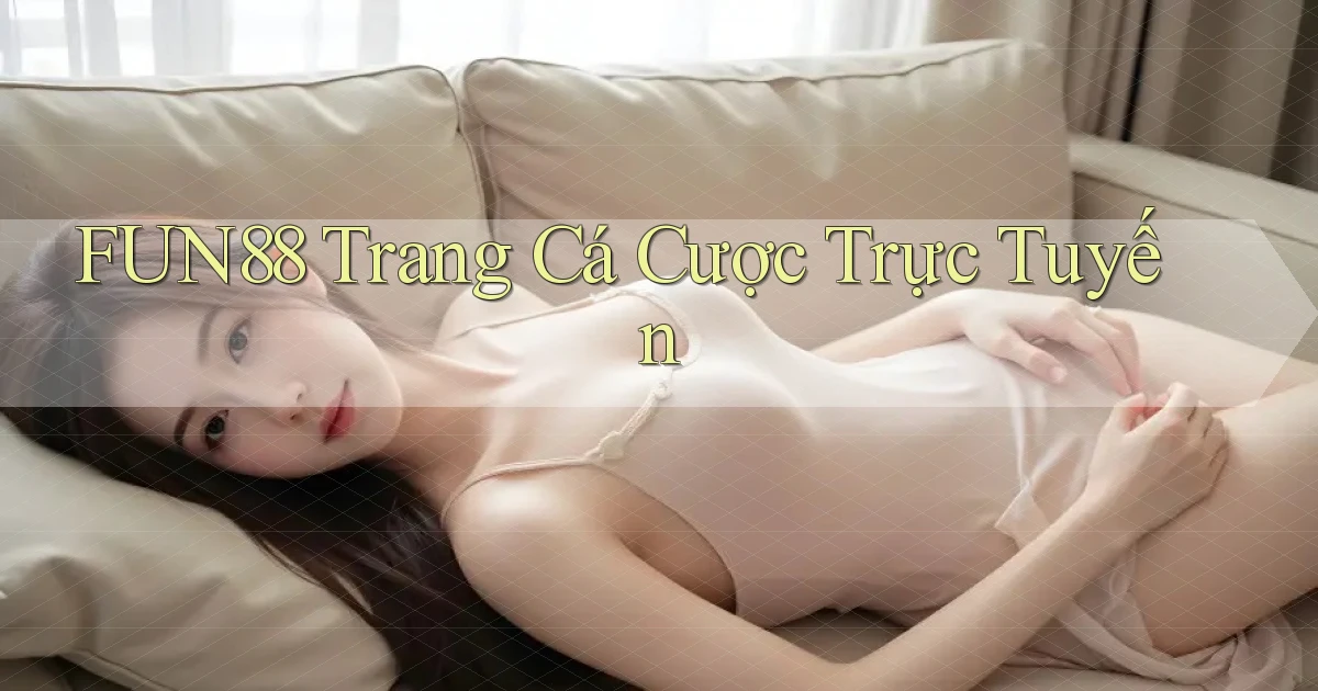 fun88  trang cá cược trực tuyến