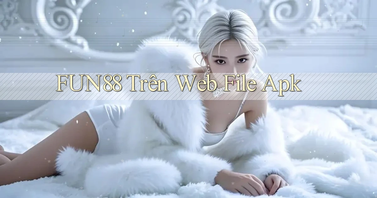 fun88 trên web file apk