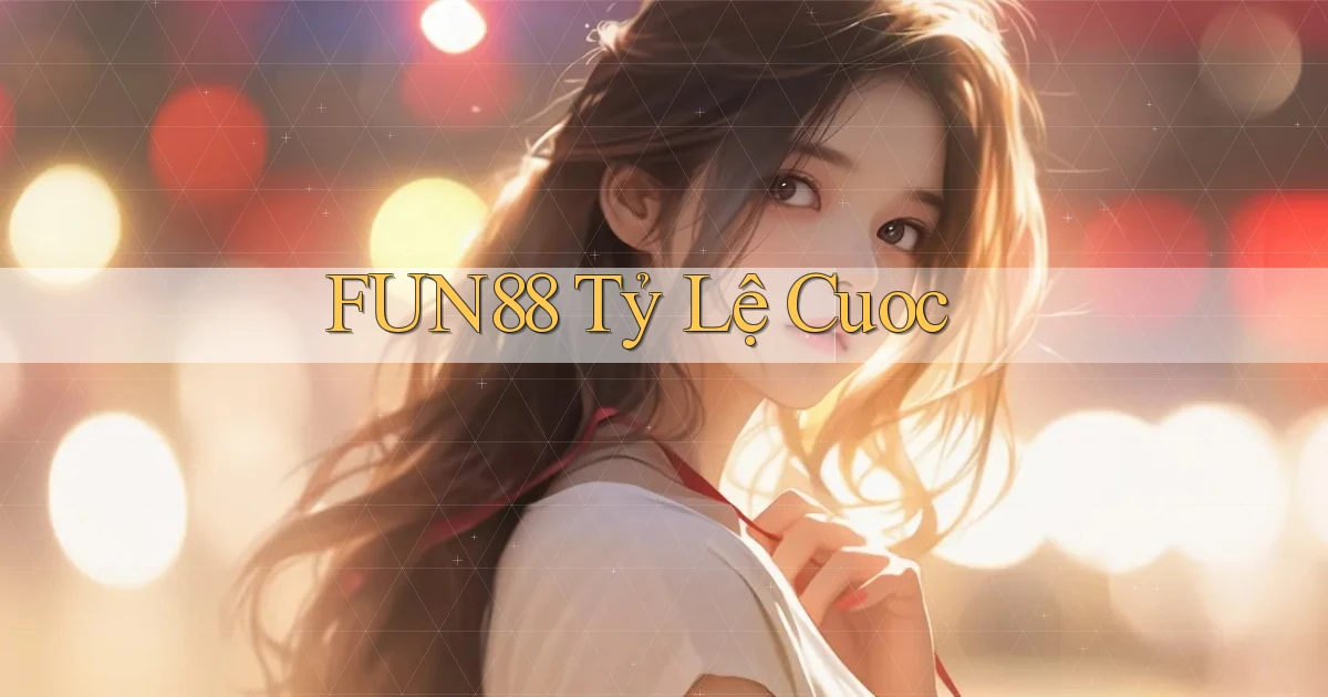 fun88  tỷ lệ cuoc