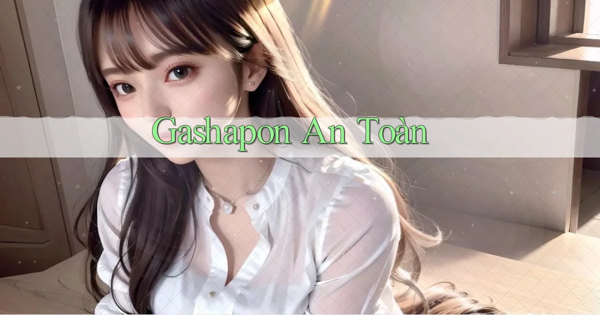 Gashapon An toàn