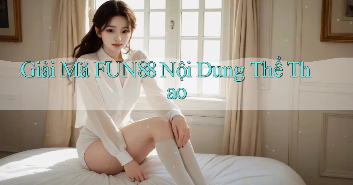 giải mã fun88 nội dung thể thao