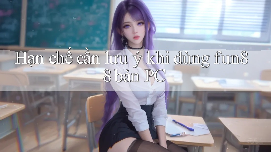 Hạn chế cần lưu ý khi dùng fun88 bản PC