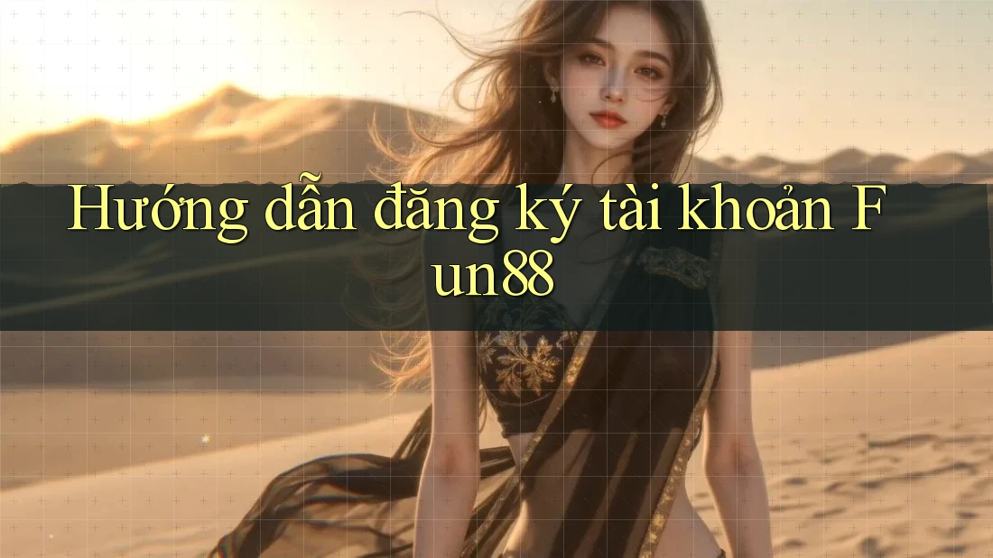 Hướng dẫn đăng ký tài khoản Fun88 Hướng dẫn đăng ký tài khoản Fun88