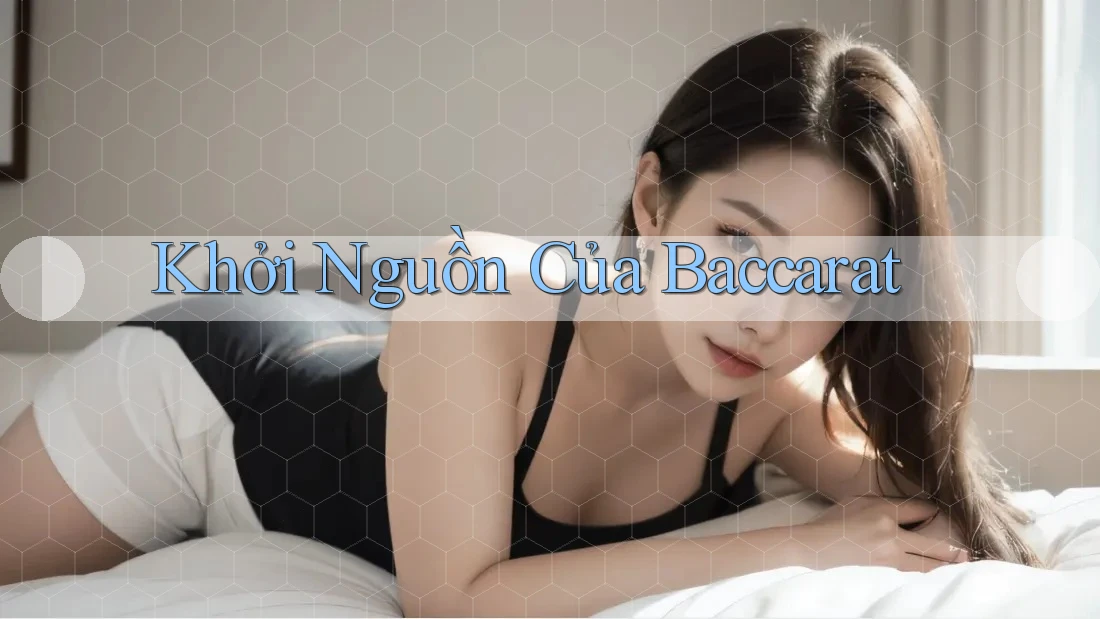 Khởi Nguồn Của Baccarat