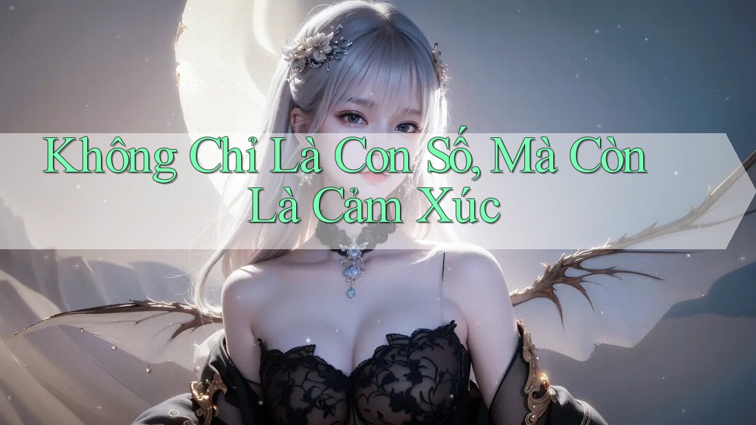 Không Chỉ Là Con Số, Mà Còn Là Cảm Xúc