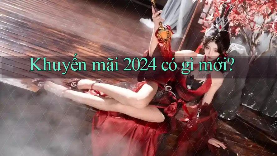 Khuyến mãi 2024 có gì mới?