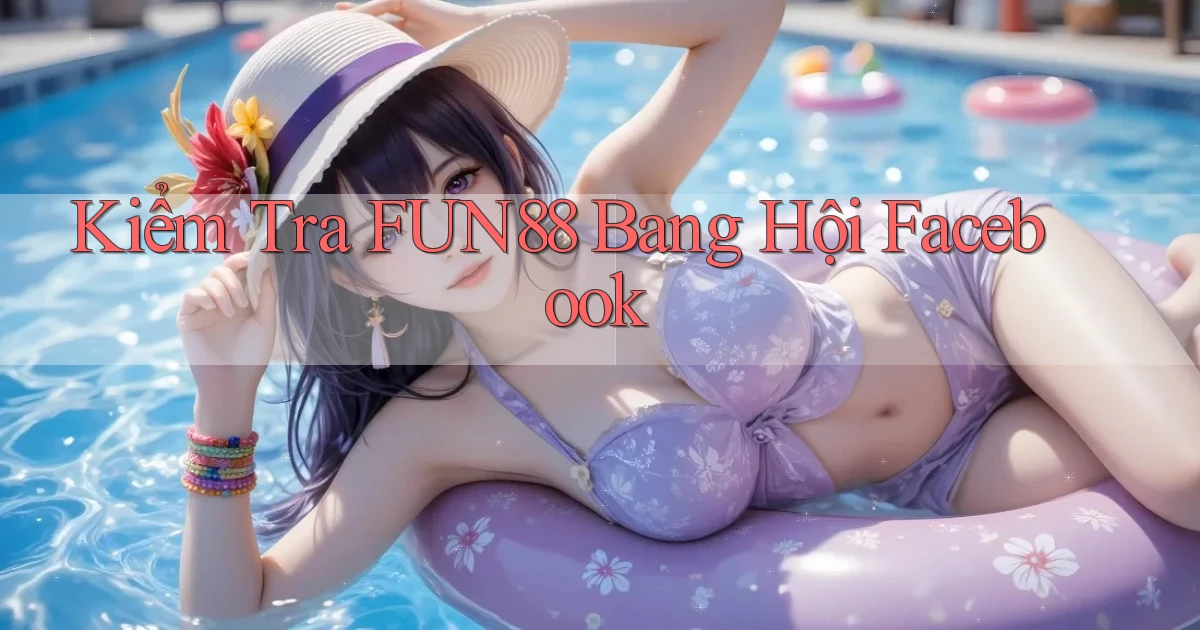 kiểm tra fun88 bang hội facebook