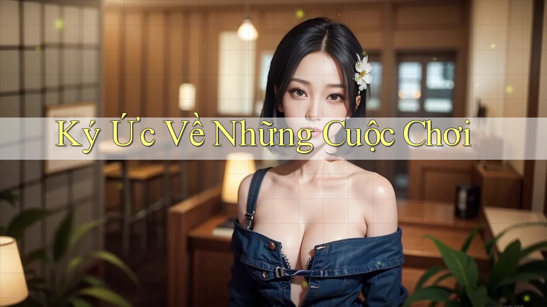 Ký Ức Về Những Cuộc Chơi