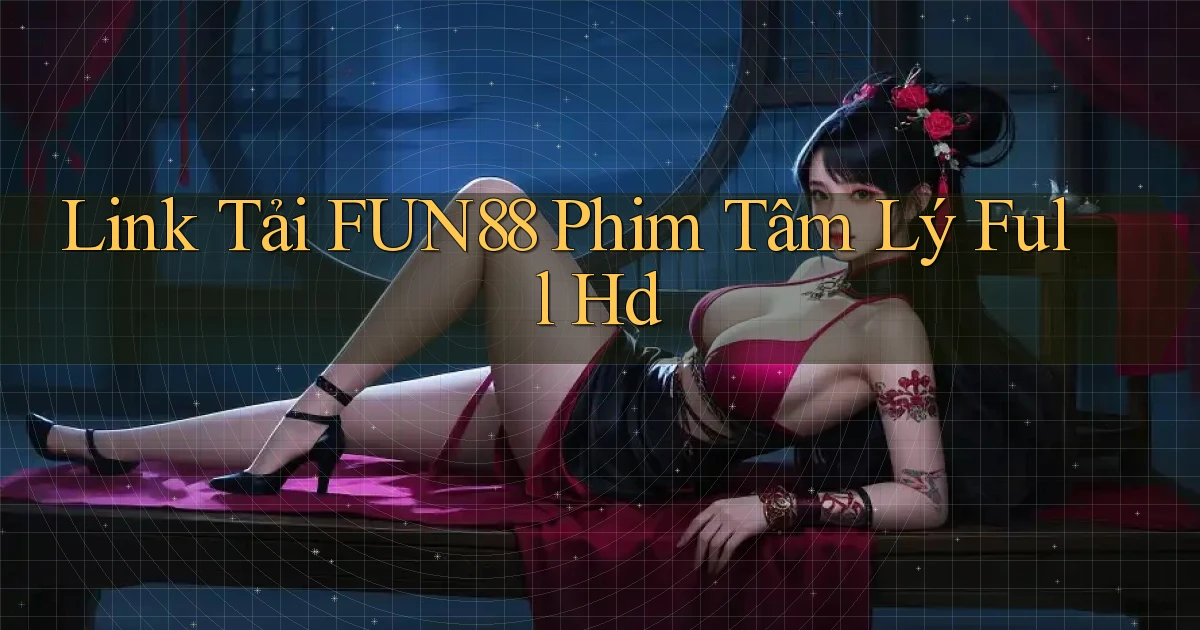 link tải fun88 phim tâm lý full hd