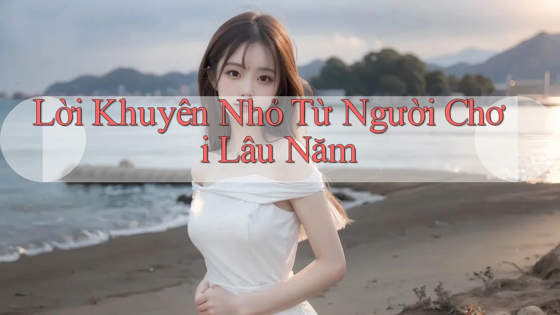 Lời khuyên nhỏ từ người chơi lâu năm