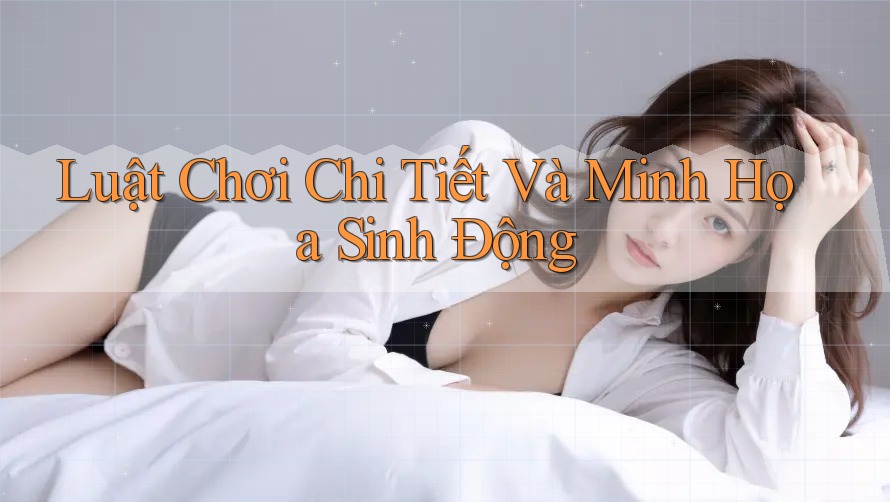 Luật Chơi Chi Tiết Và Minh Họa Sinh Động
