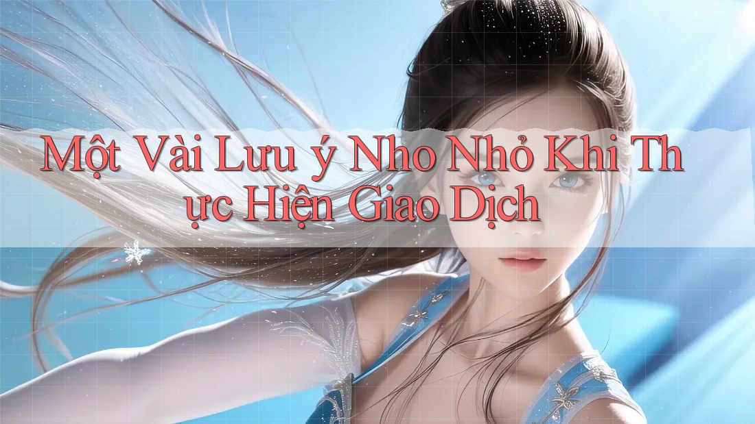 Một Vài Lưu ý Nho Nhỏ Khi Thực Hiện Giao Dịch