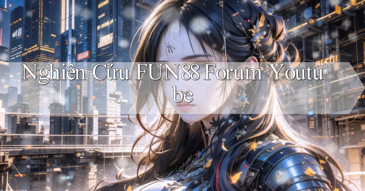 nghiên cứu fun88 forum youtube