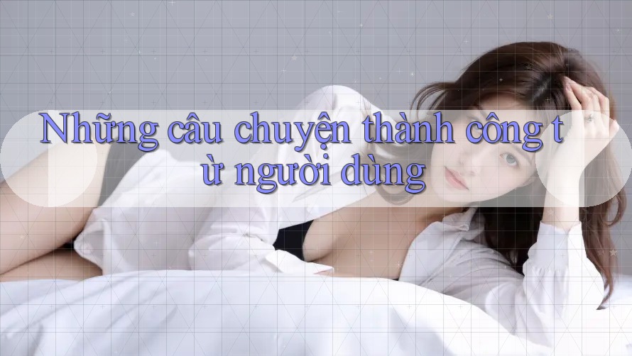 Những câu chuyện thành công từ người dùng