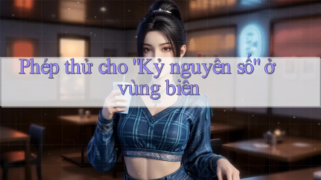 Phép thử cho “Kỷ nguyên số” ở vùng biên