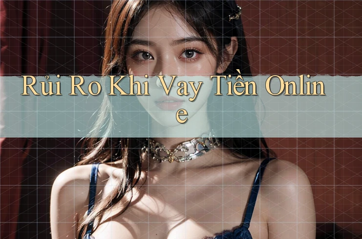 Rủi Ro Khi Vay Tiền Online