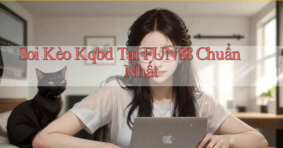 soi kèo kqbd tại fun88 chuẩn nhất