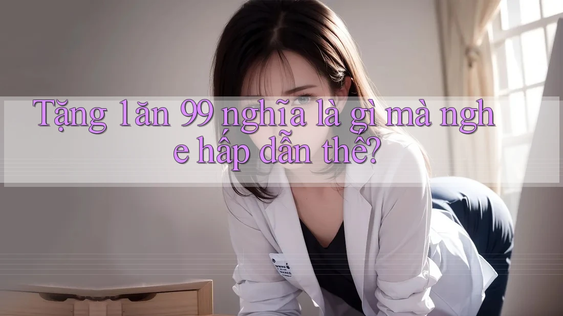 Tặng 1 ăn 99 nghĩa là gì mà nghe hấp dẫn thế?
