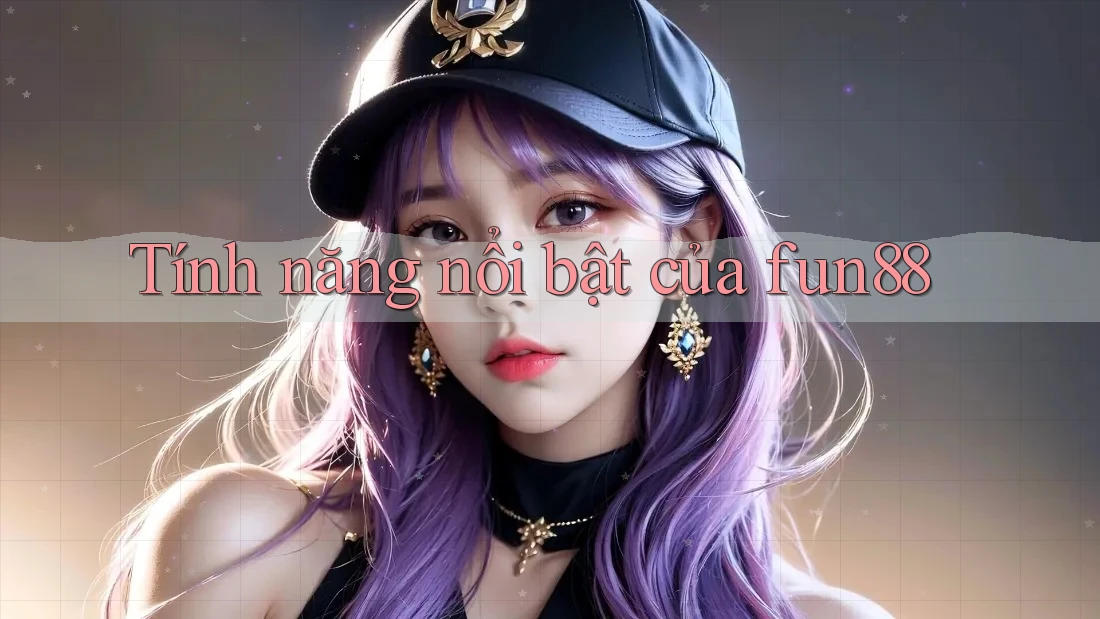 Tính năng nổi bật của fun88