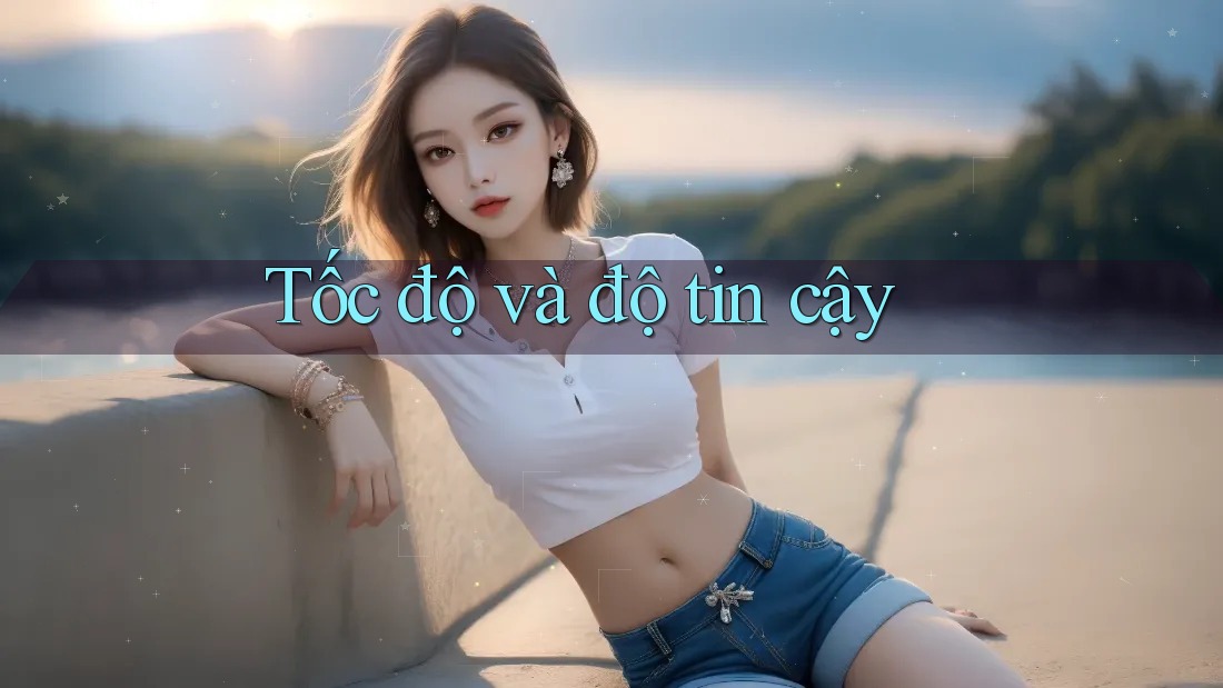 Tốc độ và độ tin cậy