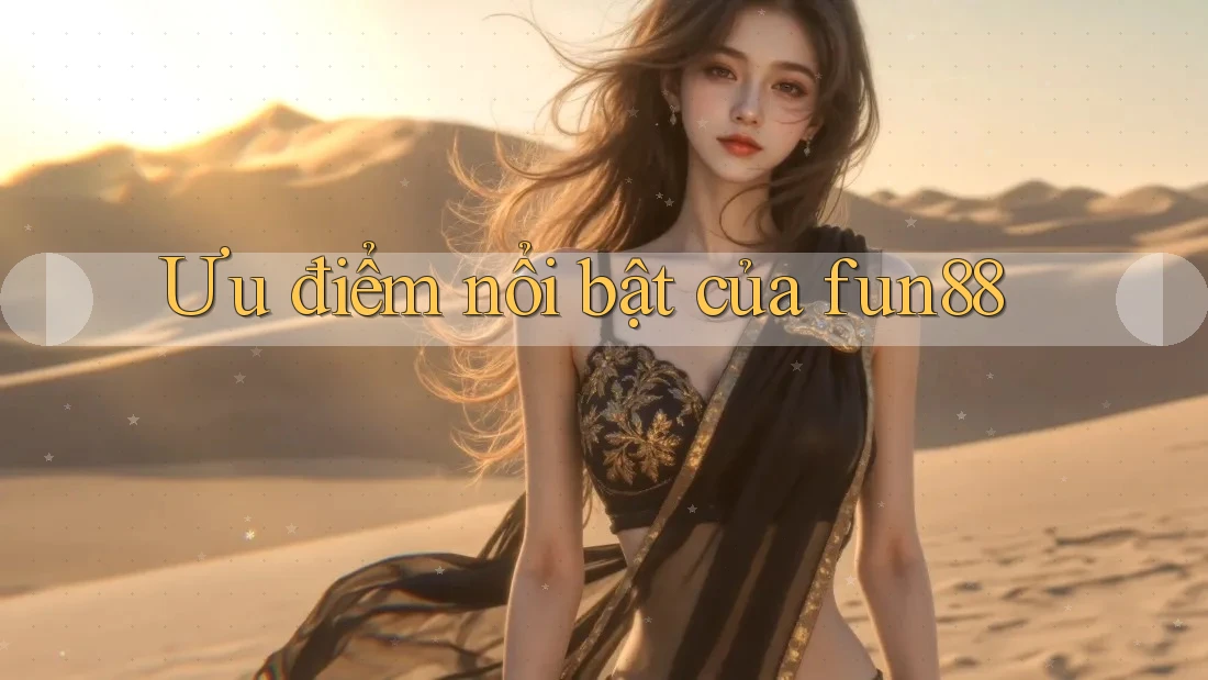 Ưu điểm nổi bật của fun88